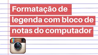 Legenda do Instagram usando o bloco de notas do computador [upl. by Nosnevets16]