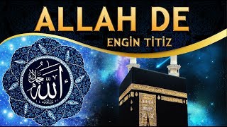 İlahi  İndir Zikri Kalbine Gel Aşk İle ALLAH de  Engin Titiz  ALLAH De İlahisi [upl. by Erinn]