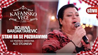 BOJANA BARJAKTAREVIC  STANI DA SE POZDRAVIMO  UZIVO  ORK ACE STOJNEVA  2023  KAFANSKO VECE [upl. by Allene]