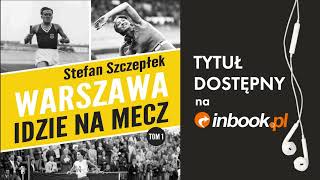 Stefan Szczepłek quotWarszawa idzie na meczquot AUDIOBOOK Czyta Maciej Jabłoński [upl. by Asikal470]