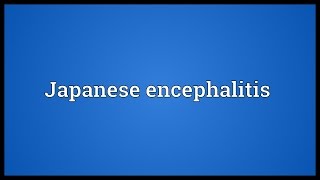 Japanese encephalitis Meaning [upl. by Daberath458]