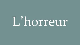 How to Pronounce Lhorreur Horror Correctly in French [upl. by Halivah]