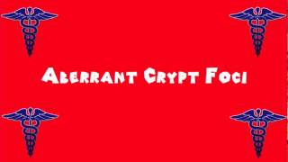 Pronounce Medical Words ― Aberrant Crypt Foci [upl. by Octavie865]