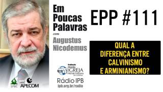 EPP 111  DIFERENÇA ENTRE CALVINISMO E ARMINIANISMO  AUGUSTUS NICODEMUS [upl. by Etnohs]