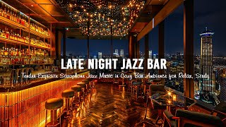 Late Night Jazz Bar 🍷 Tender Exquisite Saxophone Jazz Music in Warm Bar Atmosphere for Relax Study [upl. by Banerjee820]