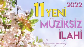 Yeni 11 Müziksiz İlahi  Hiç Bir Yerde Yok Bu İlahiler  Osman Gündüz  2022 ilahiler [upl. by Trescha]