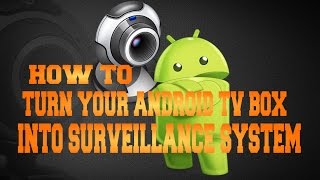 TURN YOUR ANDROID TV BOX INTO A SURVEILLANCE CAMERA SYSTEM [upl. by Nnyrat]