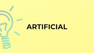 What is the meaning of the word ARTIFICIAL [upl. by Aynnat]