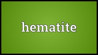 Hematite Meaning [upl. by Ahsitul571]