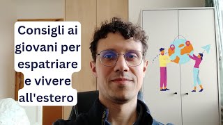 ✈️🧑‍🎓 Consigli ai giovani per espatriare e vivere allestero  Ottobre 2024 [upl. by Jaehne]