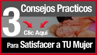 Como Satisfacer a una Mujer en la Cama Ya NO es Más un Sueño Actualizado 2018 [upl. by Cristie240]