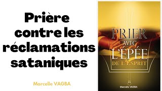 PRIÈRE CONTRE LES RÉCLAMATIONS SATANIQUES  Marcelle VAGBA [upl. by Annaira]