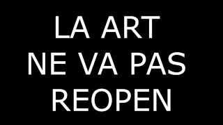 ART IS NOT REOPENING LA ART NE REOUVRE PAS [upl. by Britta]