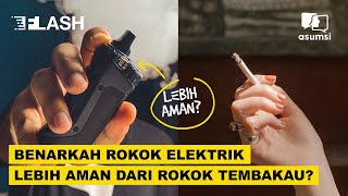 Benarkan Rokok Elektrik Lebih Aman dari Rokok Tembakau  Asumsi Flash [upl. by Gnanmas401]