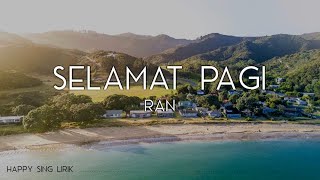 RAN  Selamat Pagi Lirik [upl. by Eerolam958]