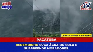 Pacatuba redemoinho suga água do solo e surpreende moradores [upl. by Llerrat961]