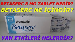 BETASERC 8 MG TABLET NEDÄ°R BETASERC TABLETÄ°N YAN ETKÄ°LERÄ° NELERDÄ°R BETASERC NASIL KULLANILIR [upl. by Wesa52]