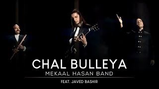 Mekaal Hasan Band  Chal Bulleya I Saptak I MHB Song  Official Video [upl. by Uah281]