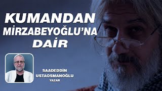 SAADEDDİN USTAOSMANOĞLU  SALİH MİRZABEYOĞLUNA DAİRKUMANDAN SALİH MİRZABEYOĞLUNA DAİR [upl. by Meirrak]