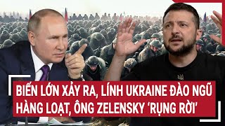 Điểm nóng Thế giới Biến lớn xảy ra lính Ukraine đào ngũ hàng loạt ông Zelensky ‘rụng rời’ [upl. by Karolina]