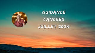 ♋ Signe des cancers juillet 2024 pour votre guidance en voyance ♉ [upl. by Awe]