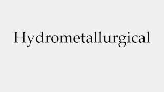 How to Pronounce Hydrometallurgical [upl. by Edahsalof]