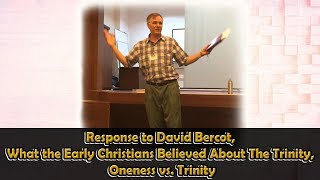 Response to David Bercot What the Early Christians Believed About The Trinity Oneness vs Trinity [upl. by Leavitt]