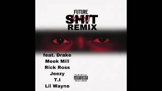 Future  Sht Remix ft Drake Meek Mill Rick Ross Jeezy TI Lil Wayne [upl. by Reitrac]