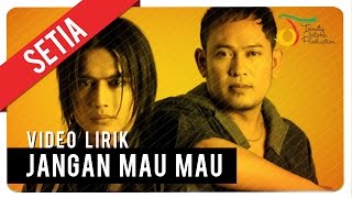 SETIA  JANGAN MAU MAU  Video Lirik [upl. by Asile385]