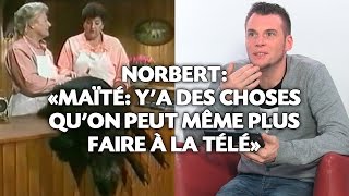 Norbert «Maïté Ya des choses quon peut même plus faire à la télé» [upl. by Aeila303]