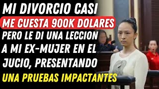 Mi Divorcio Casi me Cuesta 900K Dólares Pero en el Juicio Presenté Unas Pruebas Impactantes [upl. by Tory]