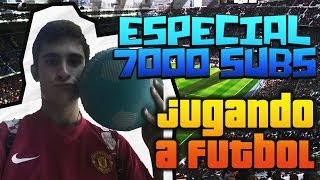 ESPECIAL 7000 SUSCRIPTORES  DELANTERO JUGANDO AL FÚTBOL [upl. by Ikkaj888]