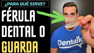 FÉRULA DENTAL de DESCARGA o GUARDA MANDIBULAR  ¿Qué es y para qué sirve [upl. by Enelyad]