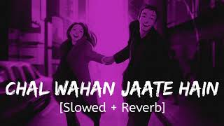 Chal Wahan Jaate Hain Slowed  Reverb Arijit Singh  Bollywood hindi lofi song [upl. by Eldreeda]