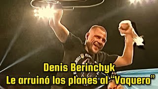 DENYS BERINCHYK DERROTÓ AL quotVAQUEROquot NAVARRETE [upl. by Chemash]