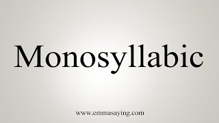 How To Say Monosyllabic [upl. by Kcirre]