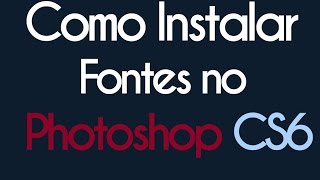 Como Instalar Fontes no Photoshop CS6 [upl. by Abeu]