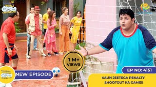 NEW Ep 4151  Kaun Jeetega Penalty Shootout Ka Game I Taarak Mehta Ka Ooltah Chashmah  तारक मेहता [upl. by Etteroma]