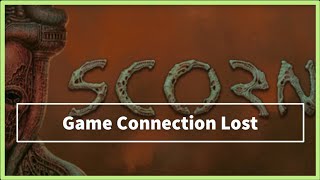 SCORN Game Connection Lost Issue [upl. by Kone]