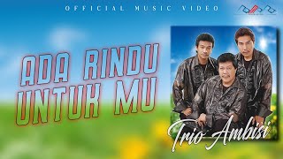 Trio Ambisi  Ada Rindu Untukmu  Official Musik Video [upl. by Otrebmuh]