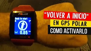 COMO ACTIVAR Y USAR LA FUNCIÓN quotVOLVER A INICIOquot Back To Start en los GPS Polar [upl. by Wadlinger]