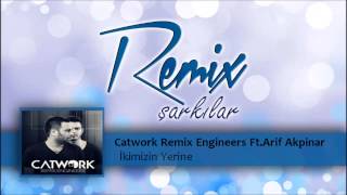 Catwork Remix Engineers FtArif Akpinar  Ikimizin Yerine [upl. by Nahsab793]