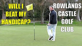 WILL I BEAT MY HANDICAP  Rowlands Castle Golf Club Part 4 [upl. by Refanej645]