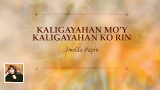 KALIGAYAHAN MOY KALIGAYAHAN KO RIN  Imelda Papin Lyric Video [upl. by Monk]