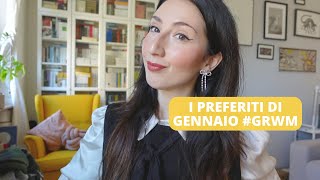 I preferiti di Gennaio  GRWM [upl. by Nednarb]