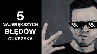 5 NAJWIĘKSZYCH błędów CUKRZYKA [upl. by Tala355]