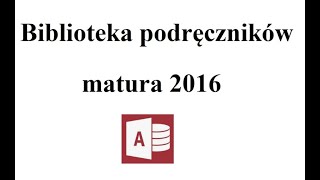 Biblioteka podręczników Zadanie z baz danych Matura z Informatyki poziom rozszerzony  maj 2016 [upl. by Liss157]