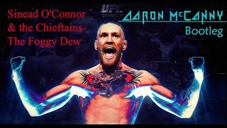 Sinead OConnor amp the Chieftains The Foggy Dew Aaron McCanny Bootleg Conor McGregor UFC 205 [upl. by Sivlek]