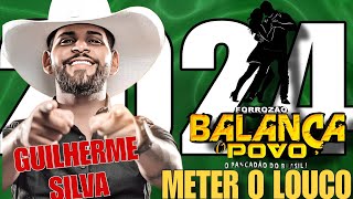 FORROZÃO BALANÇA O POVO  GUILHERME SILVA 2024  METER O LOUCO [upl. by Dewhurst]