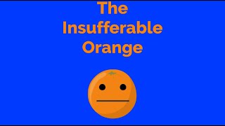 The Insufferable Orange But Made In Vyond [upl. by Feriga]